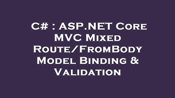 C# : ASP.NET Core MVC Mixed Route/FromBody Model Binding & Validation