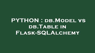 PYTHON : db.Model vs db.Table in Flask-SQLAlchemy