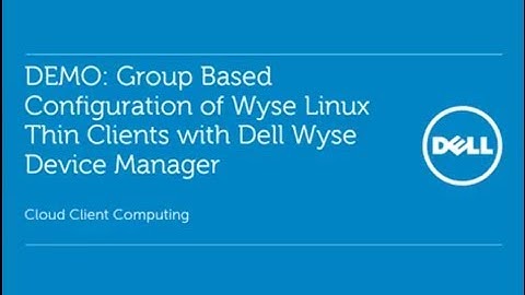 Group Based Device Configuration of Dell Wyse Linux Embedded Thin Clients