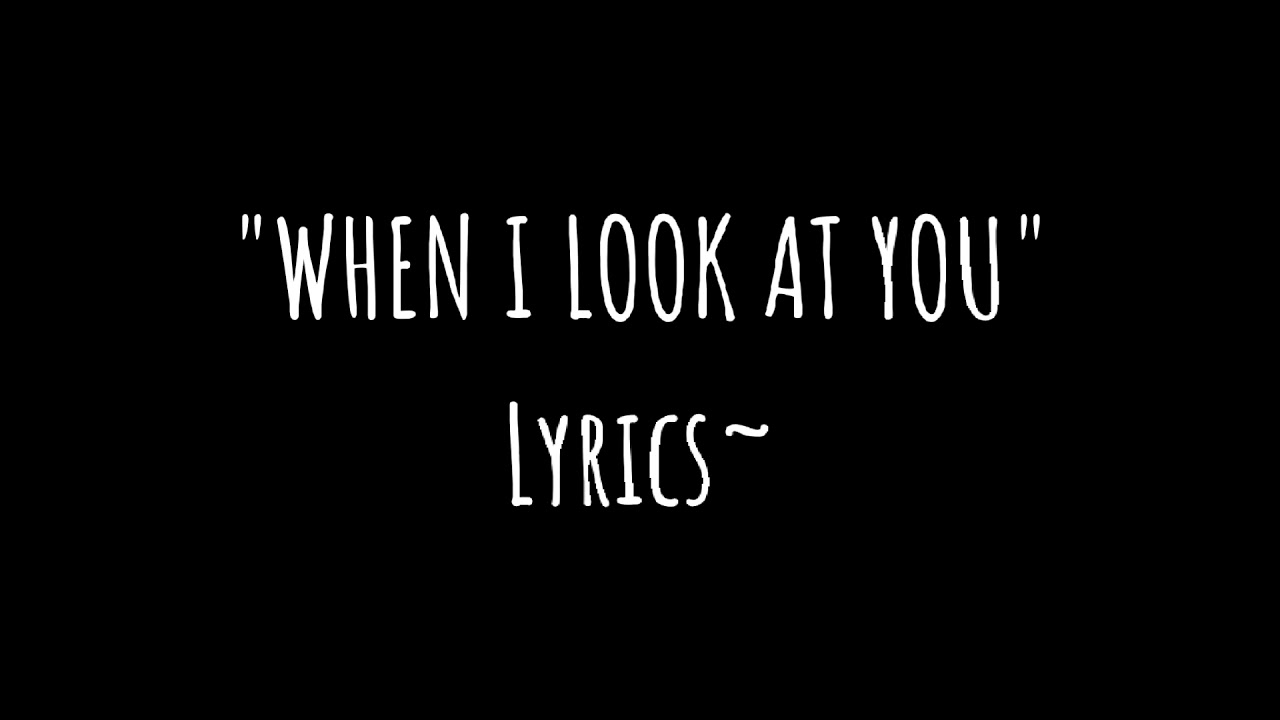 When I Look At You Lyrics Deutsch "WHEN I LOOK AT YOU" Lyrics~ - YouTube