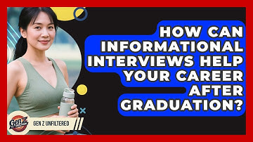 How Can Informational Interviews Help Your Career After Graduation? - Gen Z Unfiltered