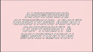ANSWERING YOUR QUESTIONS ON COPYRIGHT & MONETIZATION