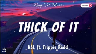 KSI - Thick Of It (Lyrics) ft. Trippie Redd ( From the screen to the ring to the pen to the king)