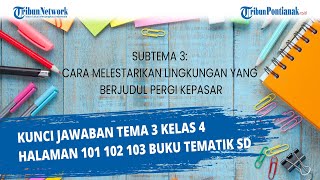 KUNCI JAWABAN Buku Tematik Tema 3 Kelas 4 SD Halaman 101 102 103