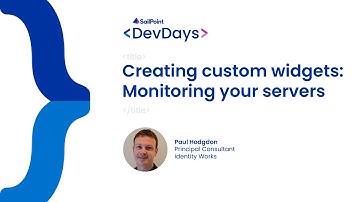 Developer Days 2023 - IdentityIQ, Creating Custom Widgets: Monitoring Your Servers