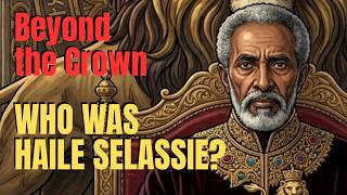 Beyond the Crown... Who Was Haile Selassie? A Short Documentary