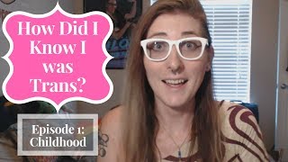 How Did I Know I Was Trans? - Episode 1: Childhood | MTF Transgender