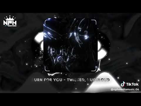 BURN FOR YOU - TWISTED HUGELOUD | nguồn nphmediamusic.06