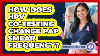 How Does HPV Co-Testing Change Pap Smear Frequency?