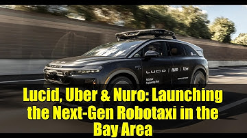 Lucid, Uber & Nuro: Launching the Next-Gen Robotaxi in the Bay Area