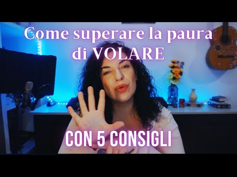 Come superare la paura di VOLARE - Racconto di chi l'ha superata!