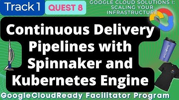 Continuous Delivery Pipelines with Spinnaker and Kubernetes Engine | Google Cloud Ready Facilitator