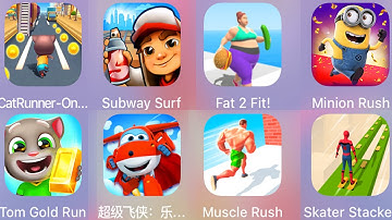 Cat Runner,Subway Surf,Fat 2 Fit,Minion Rush,Tom Gold Run,Super Wings,Muscle Rush,Skater Stacker