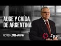 Auge y caída de Argentina | Ricardo López Murphy