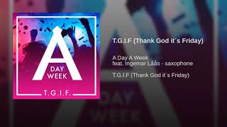 Miniatura de vídeo de "A Day A Week - T.G.I.F (Thank God it´s Friday)"