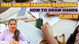 Free Online Fashion Designing Course For Beginners CLASS 10 / How To Draw Hands / New Course 2022