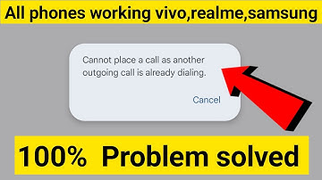 cannot place a call as another outgoing call is already dialing | cannot place a call | 2024