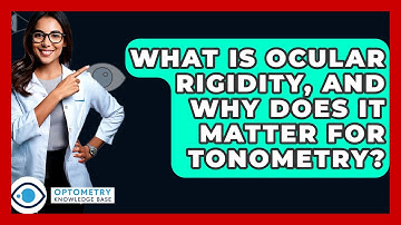 What Is Ocular Rigidity, And Why Does It Matter For Tonometry? - Optometry Knowledge Base