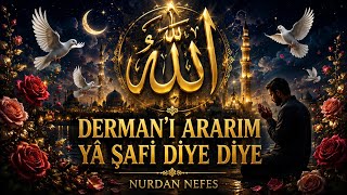 🌿 DERMAN'I ARARIM YÂ ŞAFÎ DİYE DİYE | Duygulandıran İlahi | Nurdan Nefes 🌿