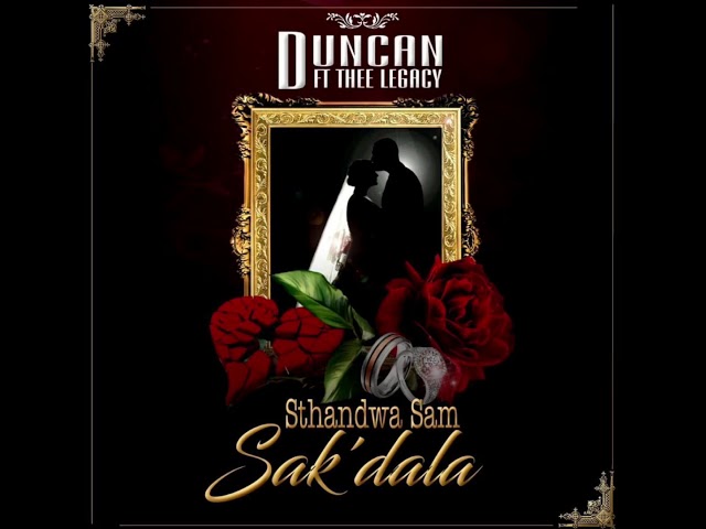 Duncan Feat. Thee Legacy - Sthandwa Sam Sak’dala (Official Audio) class=