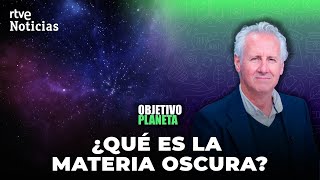 OBJETIVO PLANETA: LORENZO MILÁ y el MISTERIO de la MATERIA OSCURA | RTVE Noticias