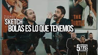 Bolas Es lo Que Tenemos | Sketch