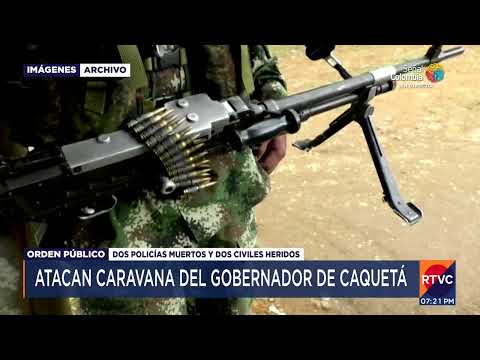 Ataque armado contra caravana del gobernador del Caquetá | RTVC Noticias