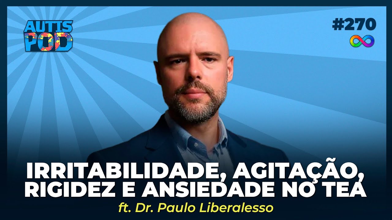 Irritabilidade, Agitação, Rigidez e Ansiedade no TEA, Como enfrentar? - Ft. Dr.Paulo | AutisPod #270