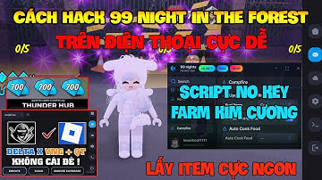 Cách Hack 99 Đêm Trong Rừng( 99 night in the forest Mobile ) Trên Dt, Pc Và Ios Và Script Auto Vip