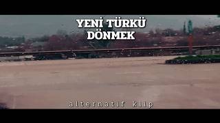 Yeni Türkü - Dönmek (Alternatif)
