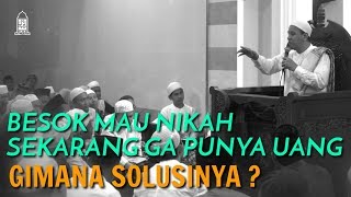 Besok Mau Nikah, Sekarang Ga Punya Uang ! Solusinya ? Habib Novel Alaydrus