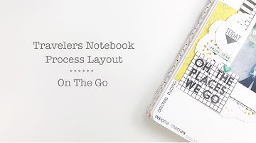 Travelers Notebook Layout Process | On The Go