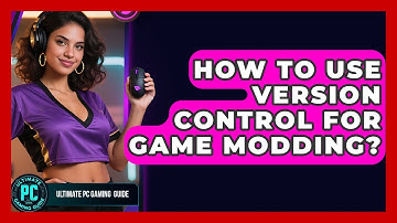 How To Use Version Control For Game Modding? - Ultimate PC Gaming Guide
