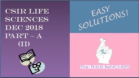 CSIR LifeScience Dec 2018 - PART A Solutions - II | The THirD BeNCHERS