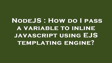 NodeJS : How do I pass a variable to inline javascript using EJS templating engine?