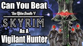 Can You Beat Skyrim as a Vigilant Hunter?