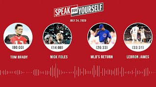 Tom Brady, Nick Foles, MLB's return, LeBron James (7.24.20) | SPEAK FOR YOURSELF Audio Podcast