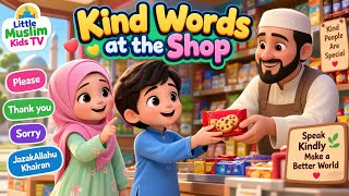 Kind Words at the Shop 🛒 | Islamic Moral Story for Muslim Kids | Please, Sorry & Thank You