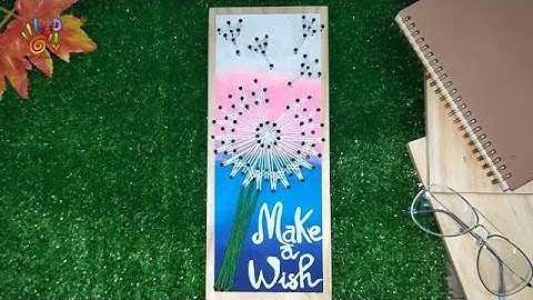 HƯỚNG DẪN LÀM TRANH CHỈ ĐINH HOA BỒ CÔNG ANH ĐƠN GIẢN | HOW TO DO DANDELION STRING ART