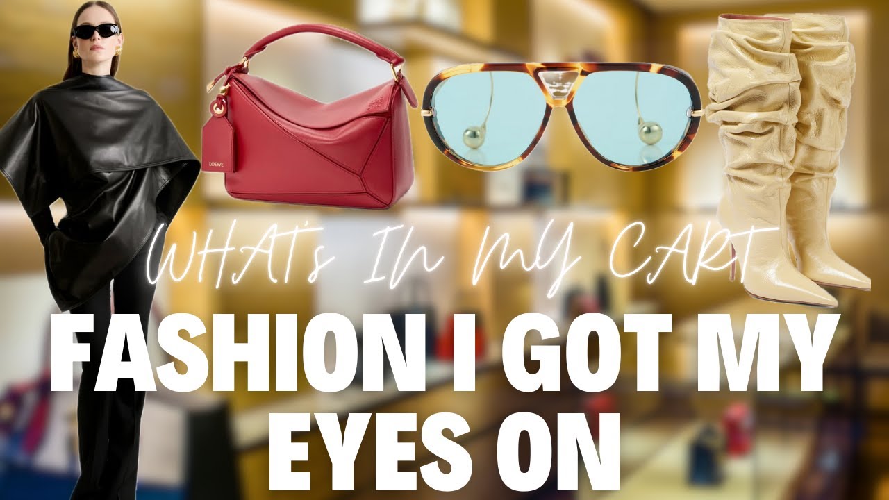 Thumbnail for What's I.n My Cart- Fashion I Got My Eye On