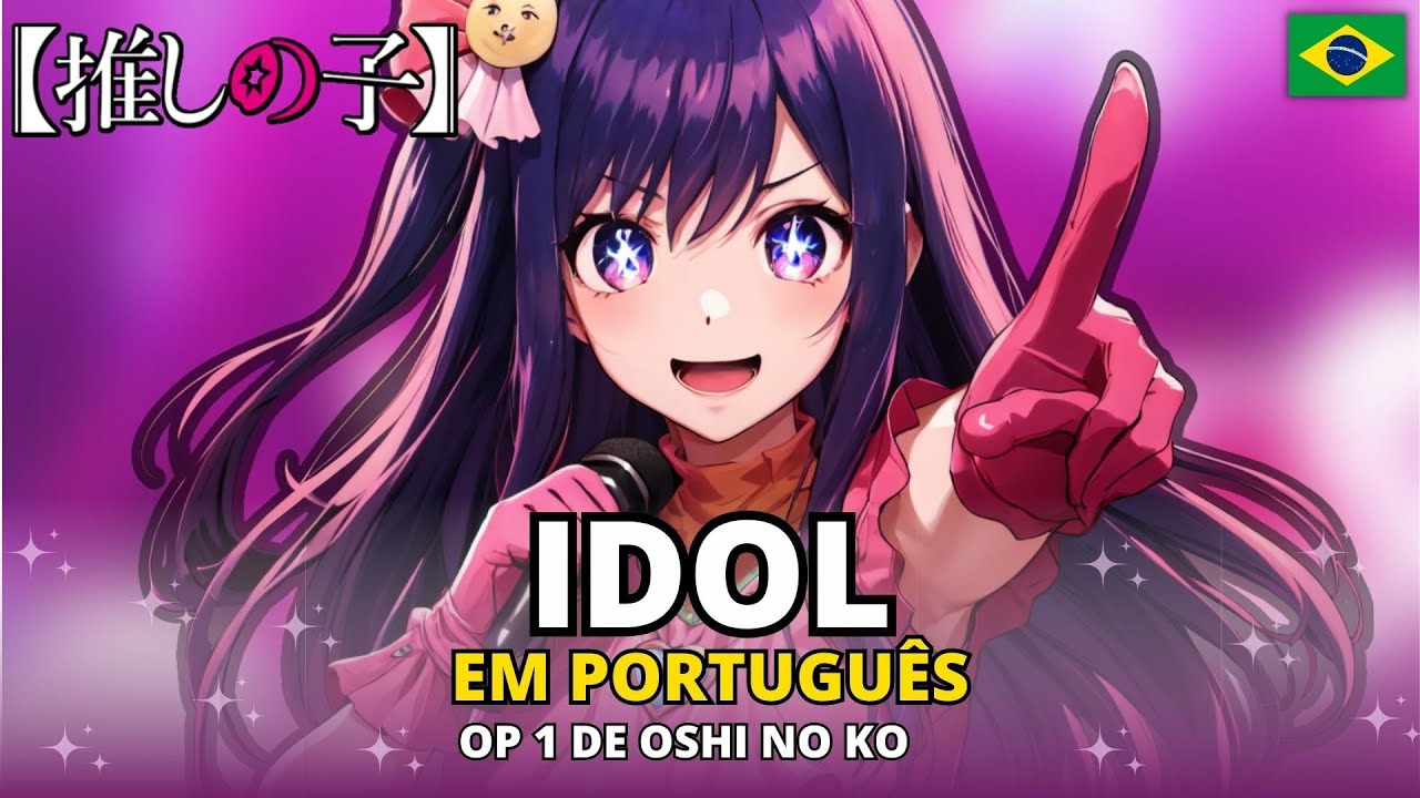 OSHI NO KO Abertura Completa em Português - IDOL (PT-BR) 