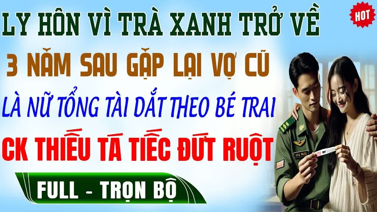 Ly hôn vì trà xanh ba năm sau gặp lại cô ta ôm con trai tôi, sự thật khiến anh chết lặng