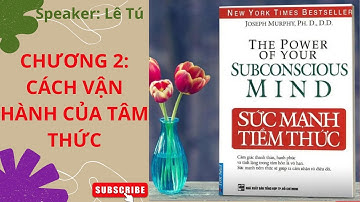 CHƯƠNG 2- CÁCH VẬN HÀNH CỦA TÂM THỨC - SỨC MẠNH TIỀM THỨC #trending #youtube #sứcmạnhtiềmthức #tuduy