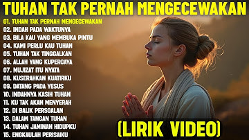 Lagu Rohani Paling Menyentuh Hati "Tuhan Tak Pernah Mengecewakan" Full Album (Lirik Video) | Terbaik