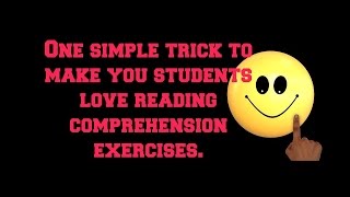 ONE SIMPLE TRICK TO MAKE YOUR STUDENTS LOVE READING COMPREHENSION EXERCISES.