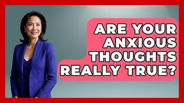 Are Your Anxious Thoughts Really True? - CBT for Gen Z