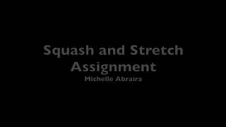 Squash & Stretch Assignment - MA