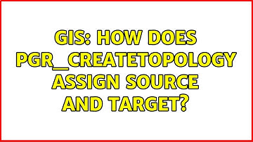 GIS: How does pgr_createTopology assign source and target? (2 Solutions!!)