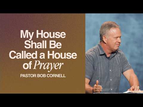 My House Shall be Called a House of Prayer | Guest Pastor Bob Cornell | Tuesday Prayer Meeting