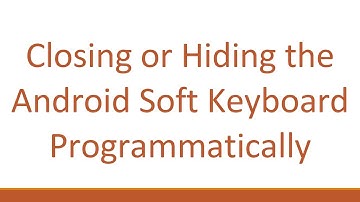 Closing or Hiding the Android Soft Keyboard Programmatically